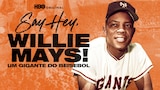 Say Hey, Willie Mays! Um Gigante do Beisebol