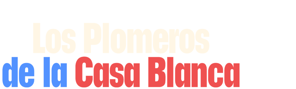 Los Plomeros de la Casa Blanca