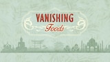 Vanishing Foods