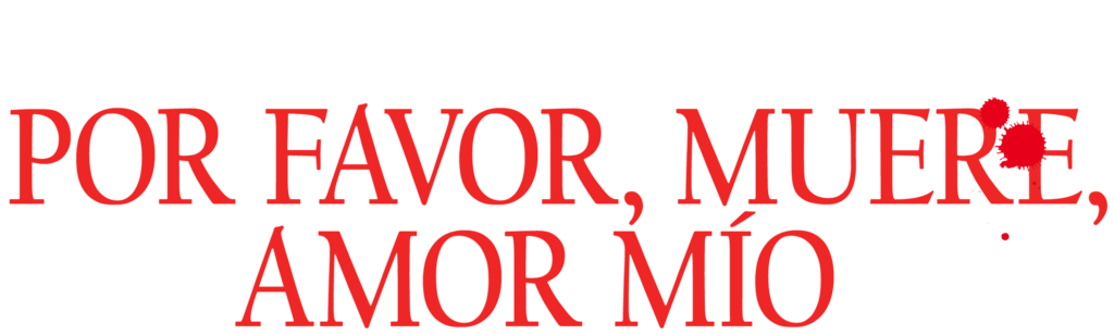 Por Favor, Muere, Amor Mío