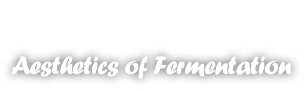 Aesthetics Of Fermentation