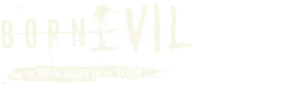 Born Evil: The Serial Killer and the Savior