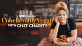 Unbelievably Vegan With Chef Charity