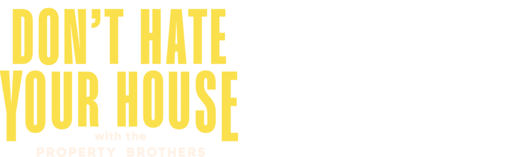 Don't Hate Your House With the Property Brothers