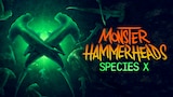 Monster Hammerheads: Species X