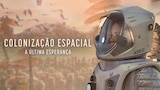 Colonização Espacial: A Última Esperança