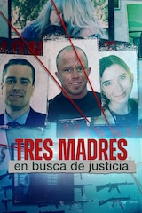 Tres madres en busca de justicia