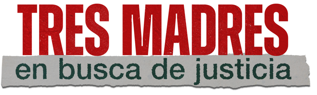 Tres madres en busca de justicia