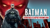 Batman Contra o Capuz Vermelho