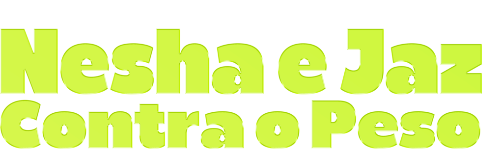 Nesha e Jaz Contra o Peso