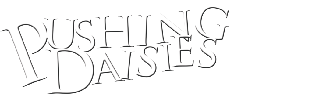 Pushing Daisies