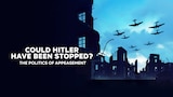 Could Hitler Have Been Stopped? The Politics of Appeasement