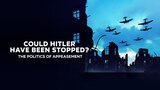 Could Hitler Have Been Stopped? The Politics of Appeasement
