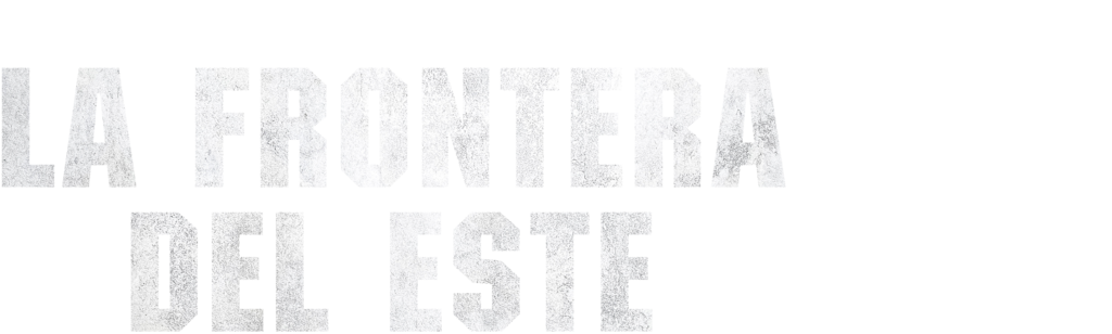La frontera del Este