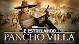 E Estrelando Pancho Villa