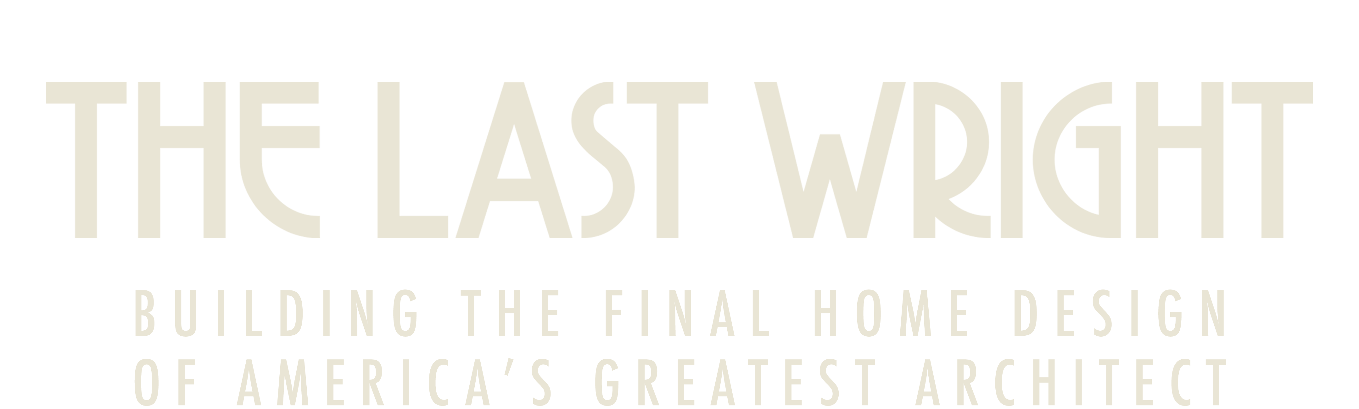 The Last Wright: Building the Final Home Design of America's Greatest Architect
