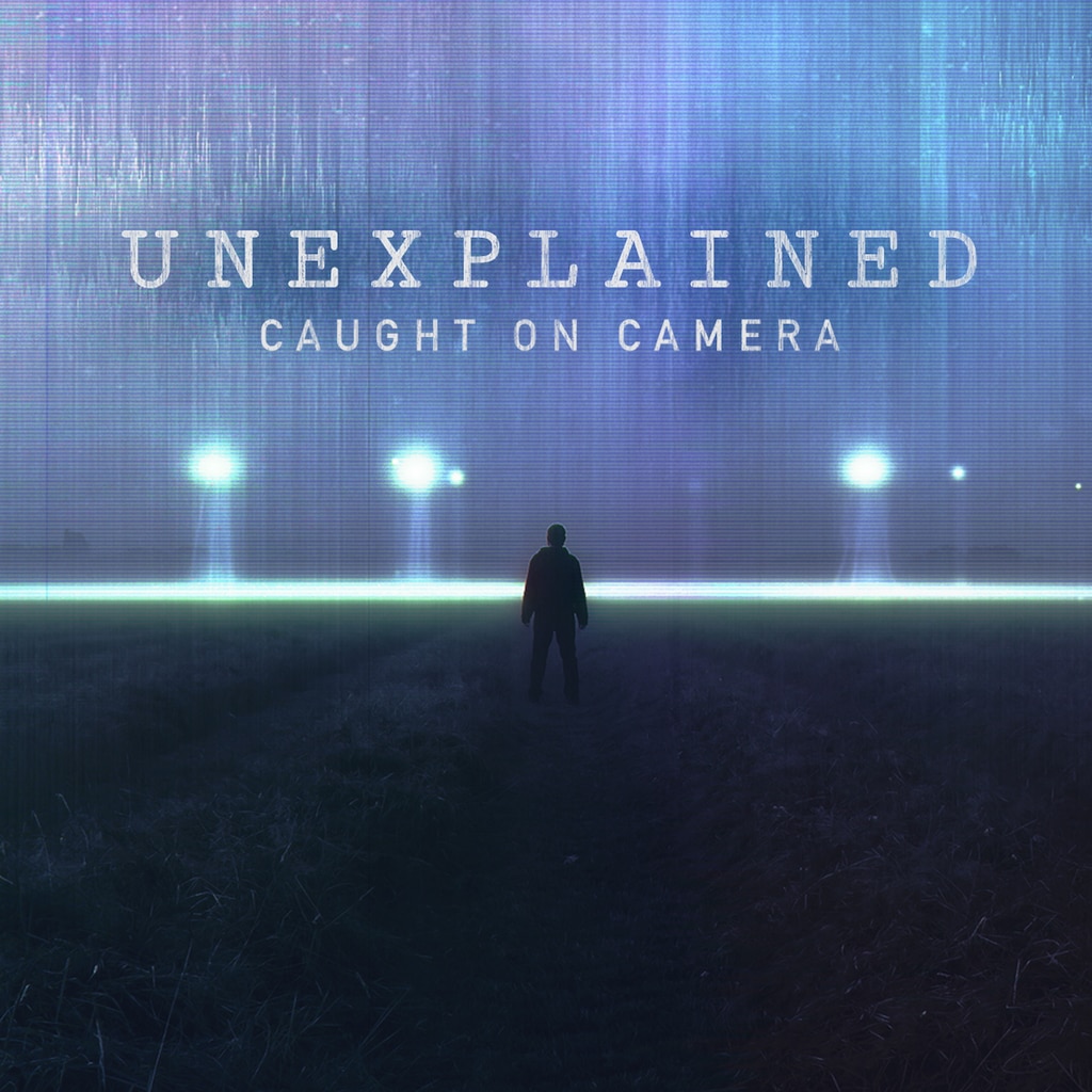 Unexplained: Caught On Camera