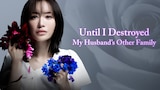 Until I Destroyed My Husband's Other Family