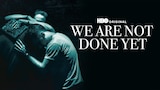 We Are Not Done Yet