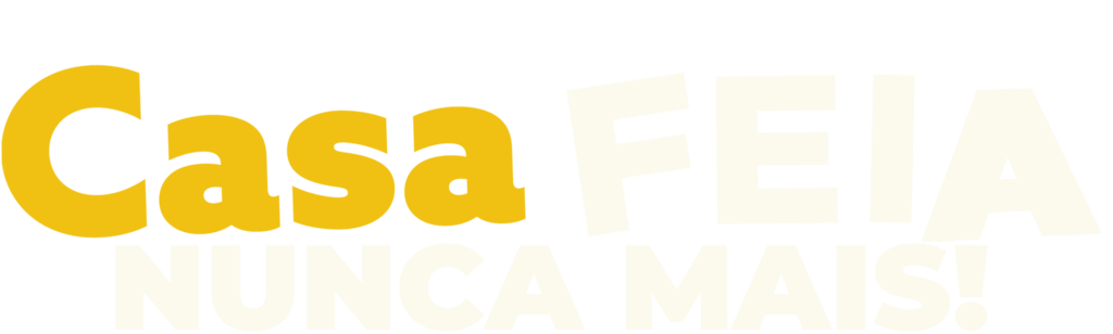 Casa Feia Nunca Mais!