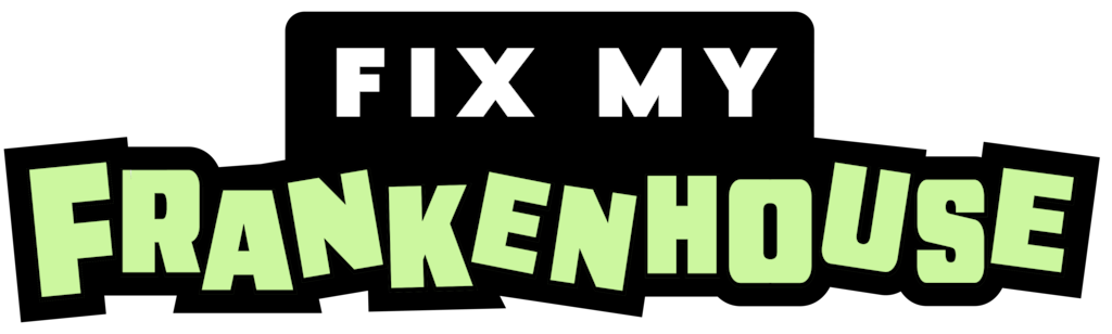 Fix My Frankenhouse