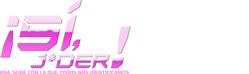 ¡Sí, j*der! Una serie con la que todos nos identificamos