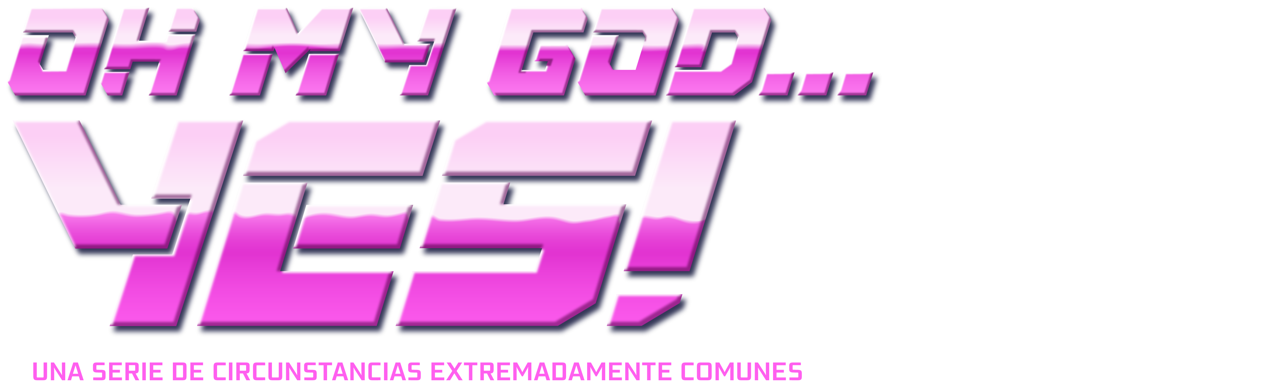 Oh My God...Yes! Una Serie de Circunstancias Extremadamente Comunes