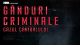 Gânduri criminale: cazul canibalului