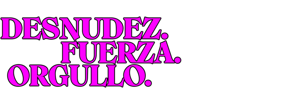 Desnudez. Fuerza. Orgullo.