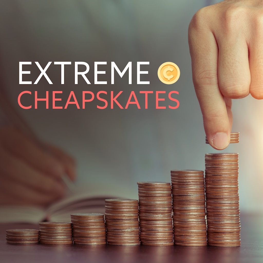 Extreme Cheapskates