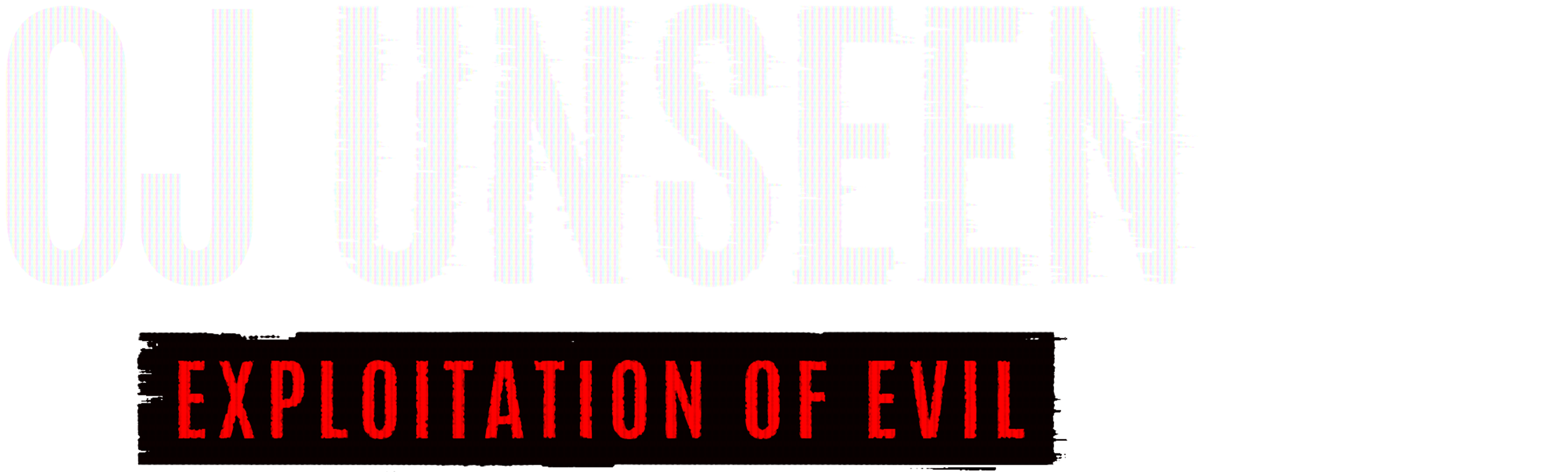 OJ Unseen: Exploitation of Evil