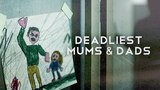 Deadliest Mums & Dads