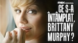 Ce s-a întâmplat, Brittany Murphy?