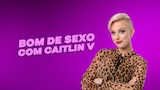 Bom de Sexo com Caitlin V