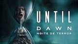 Until Dawn: Noite de Terror