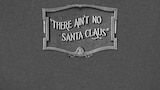 There Ain't No Santa Claus