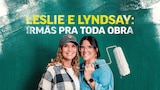 Leslie e Lyndsay: Irmãs Pra Toda Obra