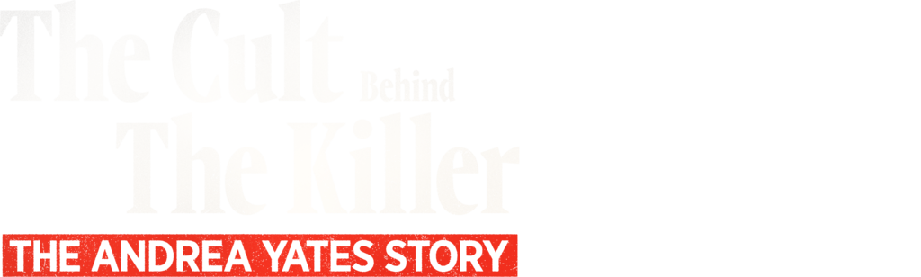 The Cult Behind the Killer: The Andrea Yates Story