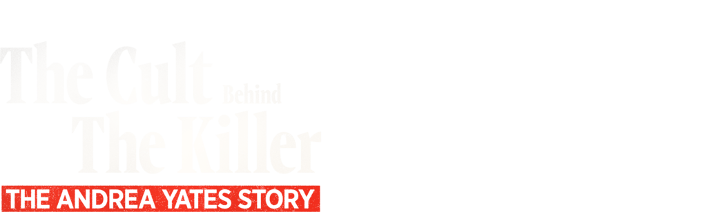 The Cult Behind the Killer: The Andrea Yates Story