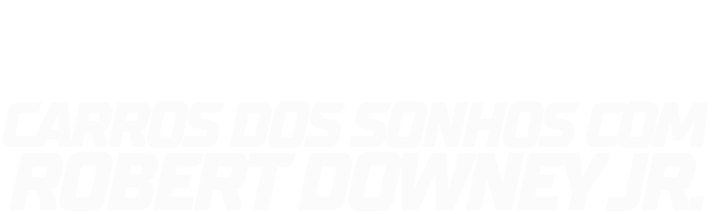 Carros dos Sonhos com Robert Downey Jr