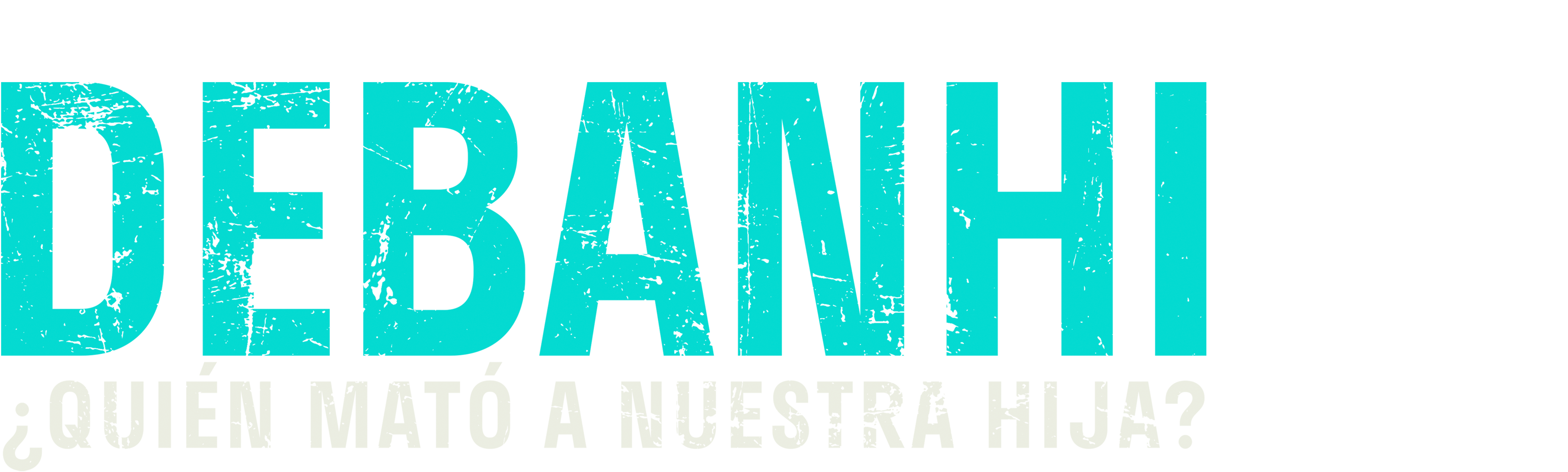 Debanhi: ¿Quién mató a nuestra hija?