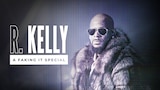 R. Kelly: A Faking It Special