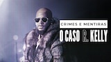 Crimes e Mentiras: O Caso R. Kelly