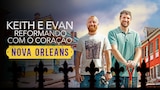 Keith e Evan: Reformando com o Coração - Nova Orleans