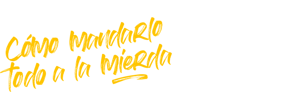 Cómo mandarlo todo a la mierda