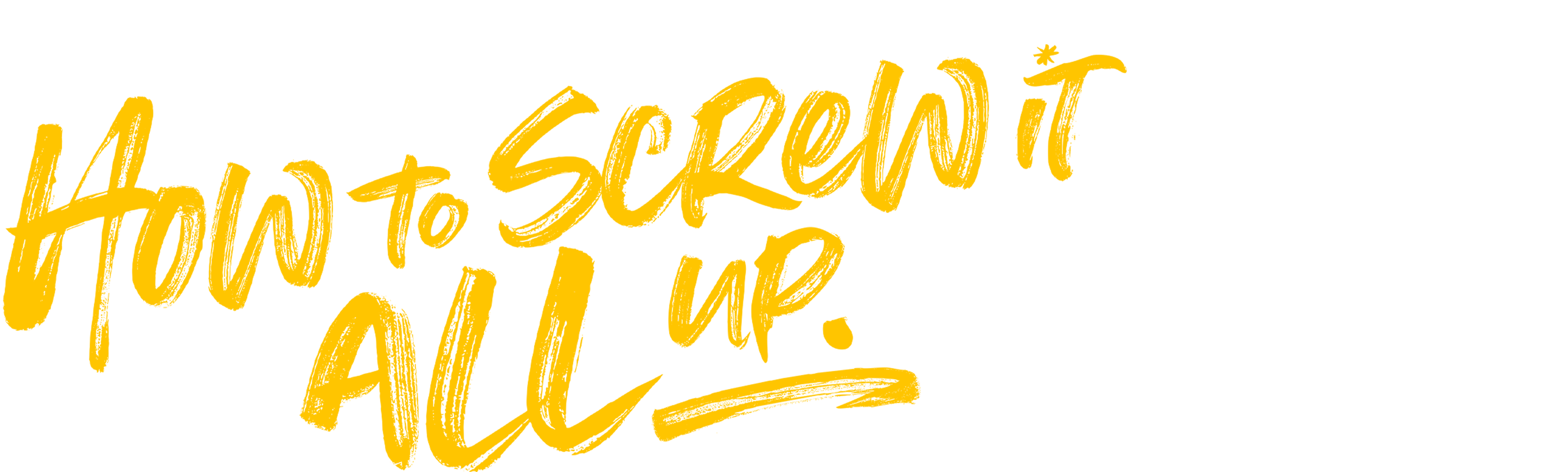 How to Screw It All Up