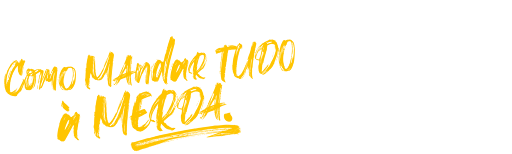 Como Mandar Tudo à Merda