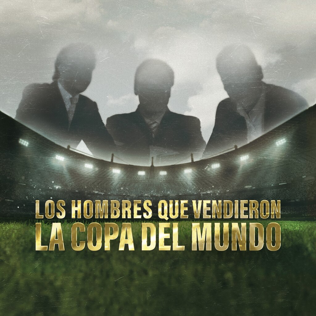 Los Hombres Que Vendieron la Copa del Mundo