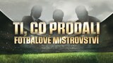 Ti, co prodali fotbalové mistrovství