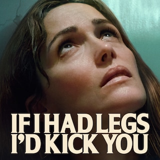 If I Had Legs, I'd Kick You